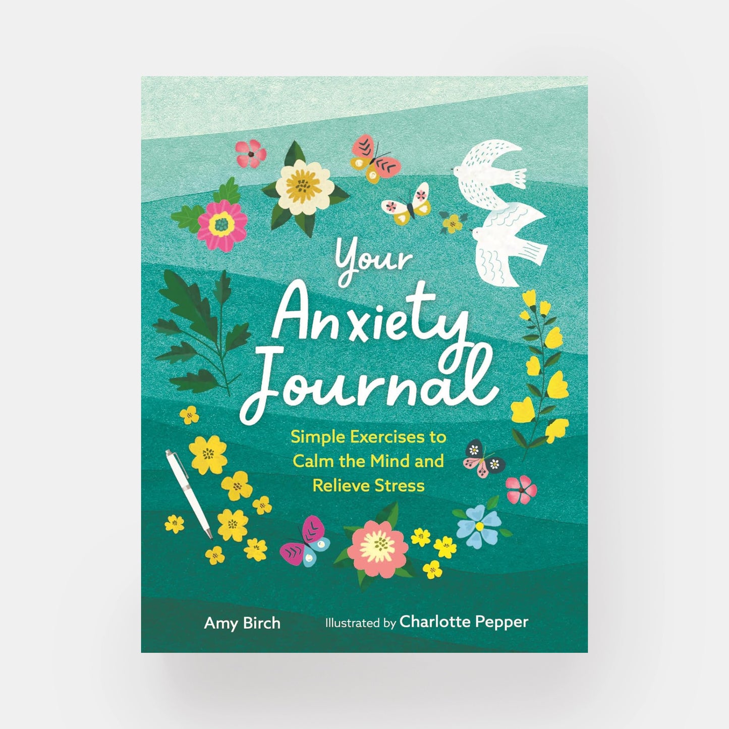 Your Anxiety Journal: Simple Exercises to Calm the Mind and Relieve Stress