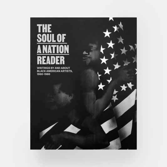 The Soul of a Nation Reader: Writings by and about Black American Artists, 1960 - 1980