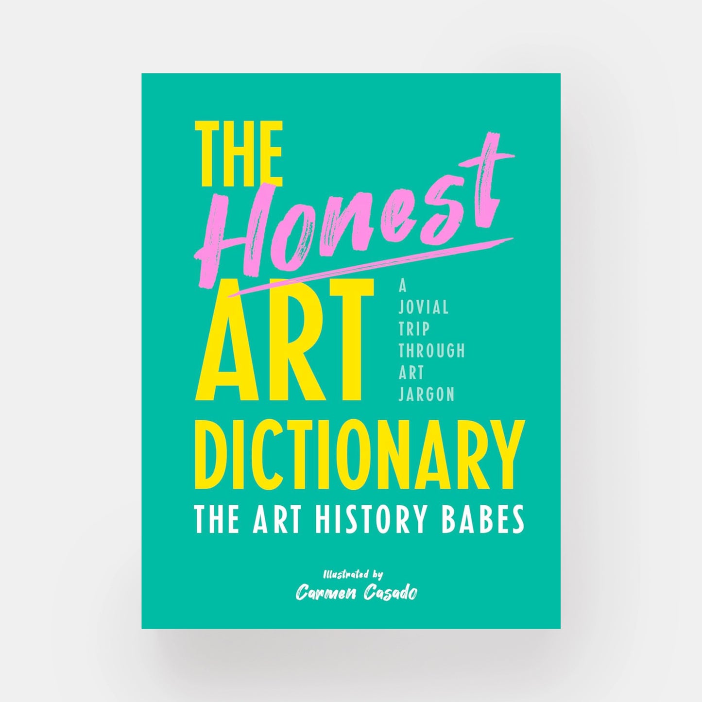 The Honest Art Dictionary: A Jovial Trip through Art Jargon
