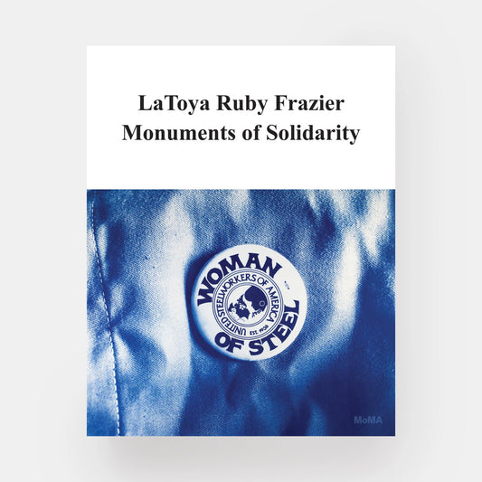 LaToya Ruby Frazier: Monuments of Solidarity