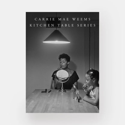 Carrie Mae Weems: Kitchen Table Series