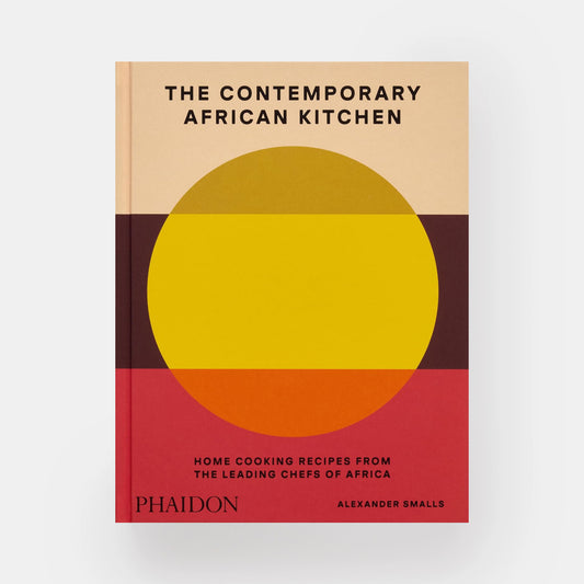 The Contemporary African Kitchen: Home Cooking Recipes from the Leading Chefs of Africa