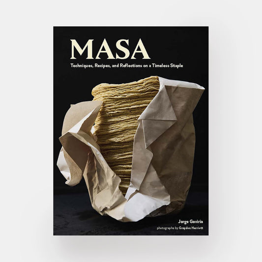 MASA: Techniques, Recipes, and Reflections on a Timeless Staple