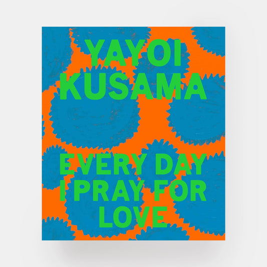 Yayoi Kusama: Every Day I Pray for Love