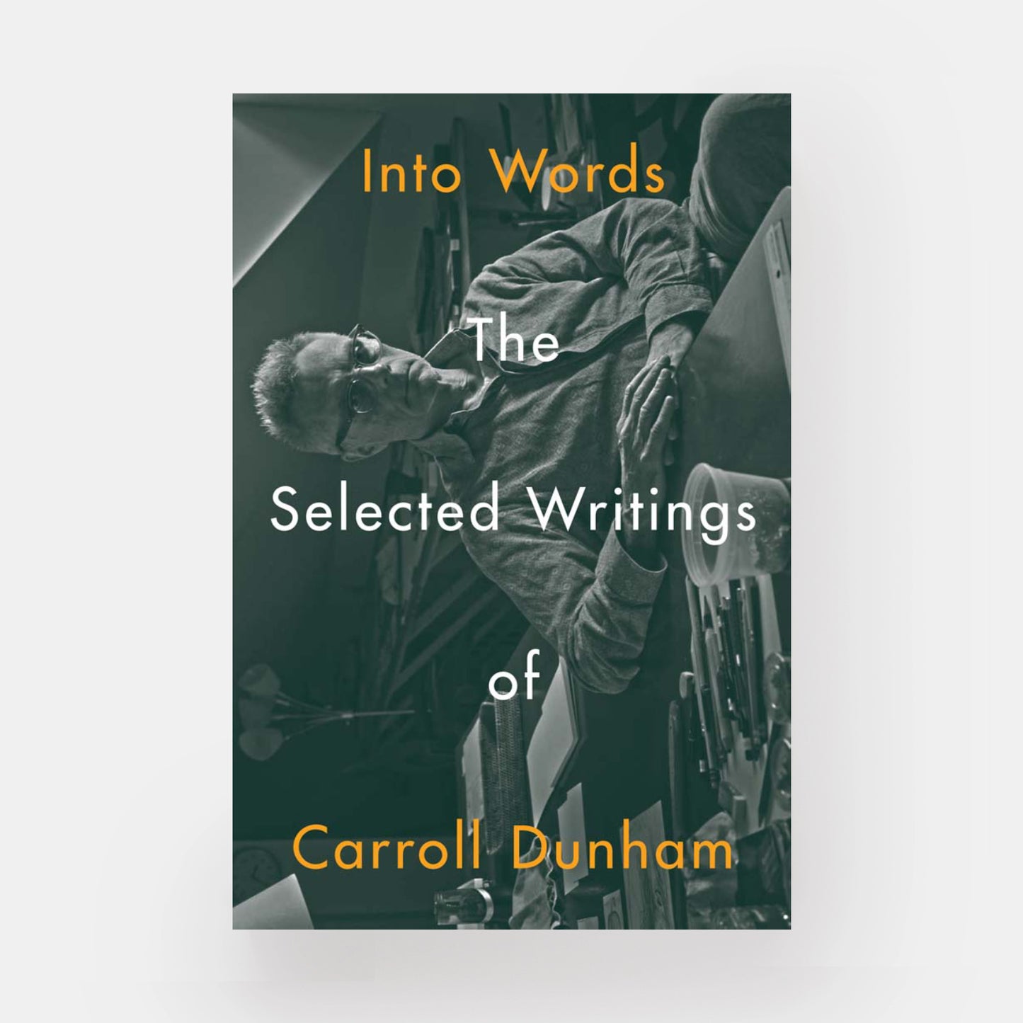 Into Words: The Selected Writings of Carroll Dunham