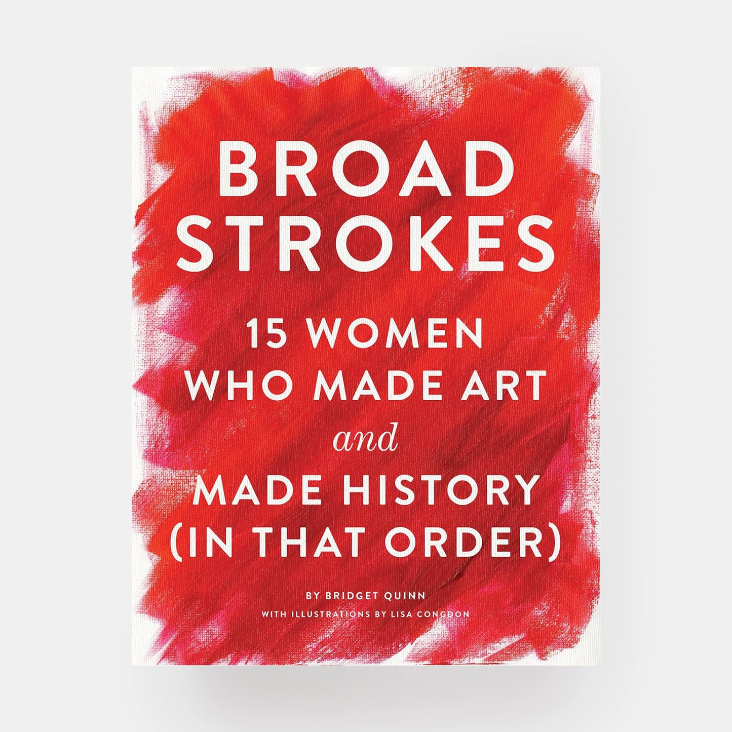 Broad Strokes: 15 Women Who Made Art and Made History (in That Order)