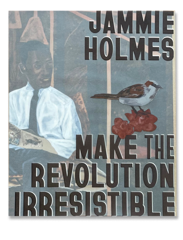 SIGNED - Jammie Holmes: Make the Revolution Irresistible exhibition catalogue