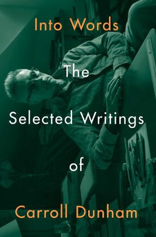 Into Words: The Selected Writings of Carroll Dunham