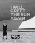 Shirin Neshat: I Will Greet The Sun Again